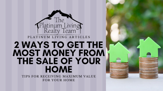 2 Ways to Get the Most Money from The Sale of Your Home